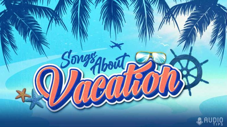 40 Best Songs About Vacation (2024 With Videos) - Audio Tips