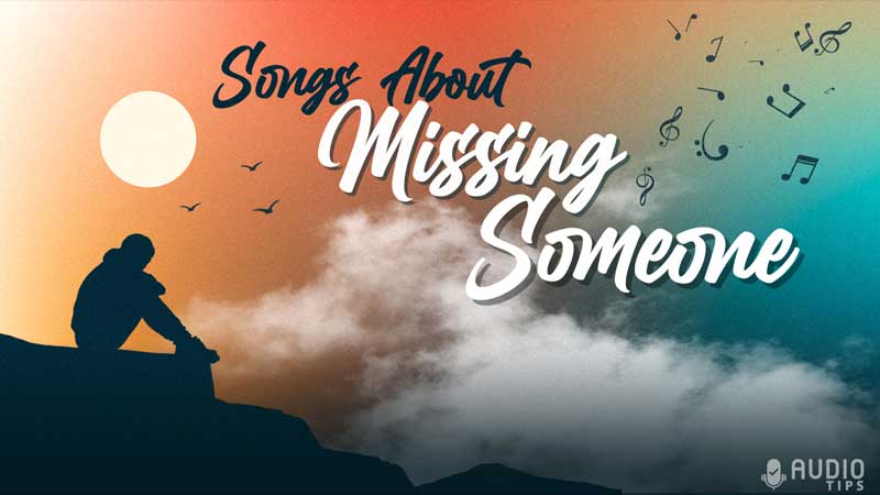 100 Best Songs About Missing Someone You Love 2023 With Videos 