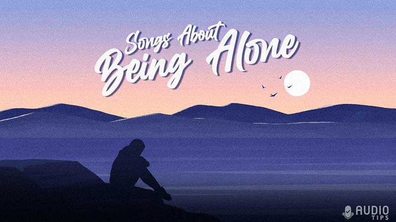10 Songs Celebrating Being Alone And Enjoying Yourself