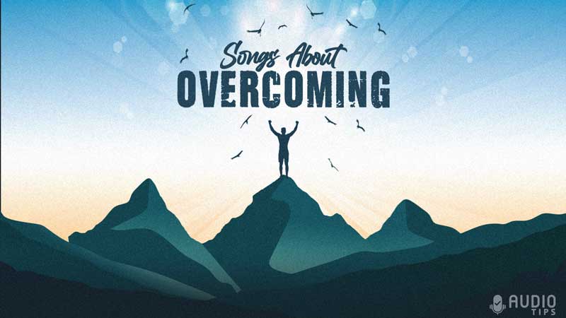 70 Best Songs About Overcoming Obstacles Adversity And Hard Times In 2023