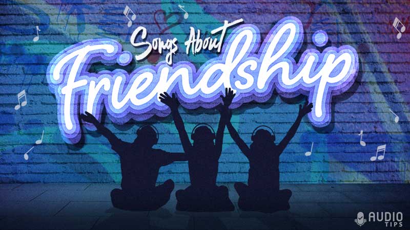 100 Best Songs About Friendship And Memories 2023 Audio Tips